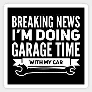 Breaking News I'm Doing Garage Time With My Car Funny Wrench Tools Sticker